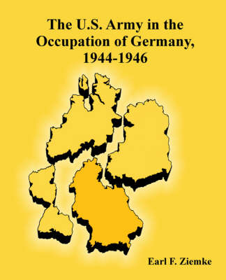 The U.S. Army in the Occupation of Germany, 1944-1946 (Paperback)