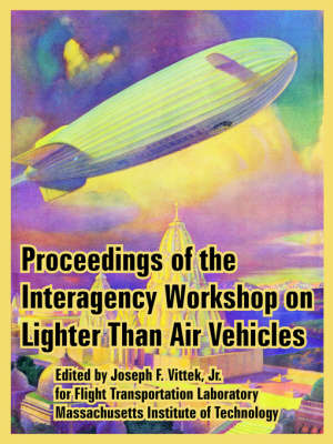 Proceedings of the Interagency Workshop on Lighter Than Air Vehicles (Paperback)