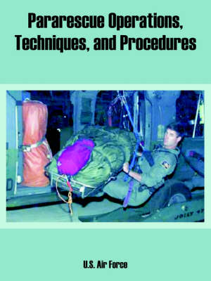 Pararescue Operations, Techniques, and Procedures (Paperback)