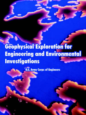 Geophysical Exploration for Engineering and Environmental Investigations (Paperback)