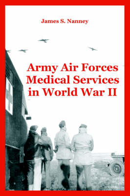 Army Air Forces Medical Services in World War II (Paperback)