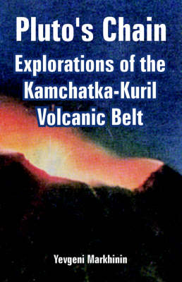 Pluto's Chain: Explorations of the Kamchatka-Kuril Volcanic Belt (Paperback)