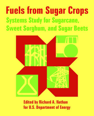 Fuels from Sugar Crops: Systems Study for Sugarcane, Sweet Sorghum, and Sugar Beets (Paperback)