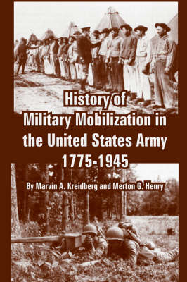 History of Military Mobilization in the United States Army, 1775-1945 (Paperback)