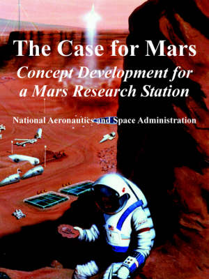 The Case for Mars: Concept Development for a Mars Research Station (Paperback)