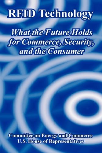 Rfid Technology: What the Future Holds for Commerce, Security, and the Consumer (Paperback)