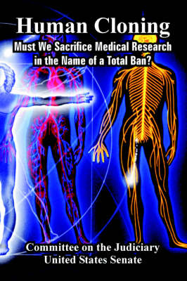 Human Cloning: Must We Sacrifice Medical Research in the Name of a Total Ban? (Paperback)