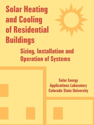 Solar Heating and Cooling of Residential Buildings: Sizing, Installation and Operation of Systems (Paperback)