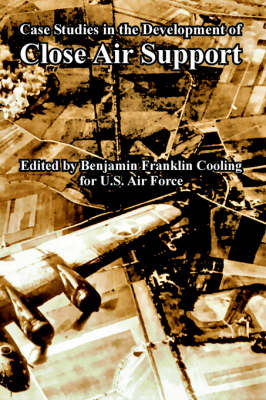Case Studies in the Development of Close Air Support (Paperback)