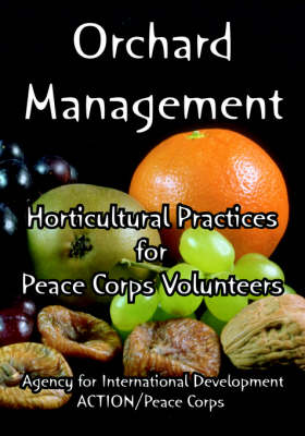 Orchard Management: Horticultural Practices for Peace Corps Volunteers (Paperback)