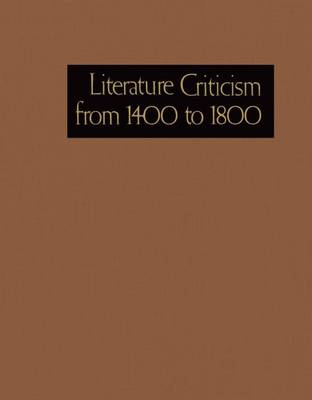 Literature Criticism from 1400 to 1800: Critical Discussion of the Works of 15th -16th-17th and 18th Century Novelist Poets Playwrights Philosophers and Other Creative Writers - Literature Criticism from 1400 to 1800 (Hardback)