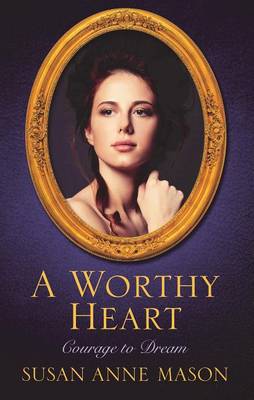 A Worthy Heart - Courage to Dream 02 (Hardback)