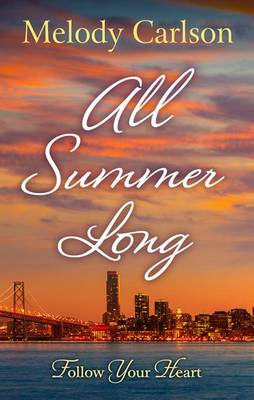 All Summer Long: A San Francisco Romance - Follow Your Heart 2 (Hardback)
