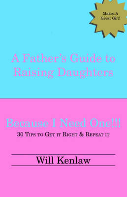 A Father's Guide to Raising Daughters: Because I Need One (Paperback)