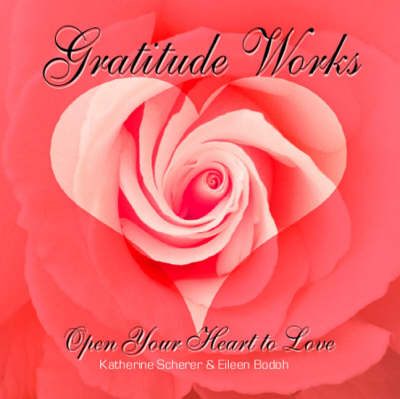 Gratitude Works: Open Your Heart to Love (Paperback)