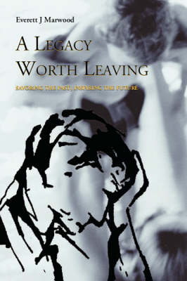 A Legacy Worth Leaving: Savouring the Past, Inspiring the Future (Paperback)