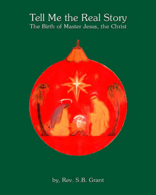 Tell ME the Real Story: the Birth of Master Jesus, the Christ (Spiral bound)