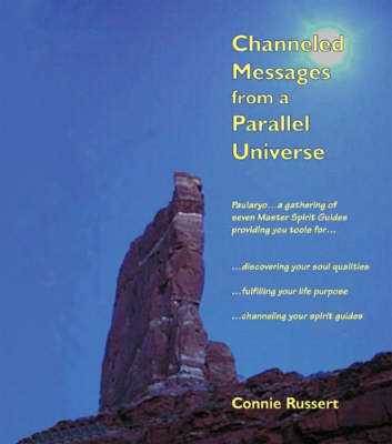 Channeled Messages from a Parallel Universe: Paularyo Provides You Tools for... Discovering Your Soul Qualitites, Fulfilling Your Life Purpose, Channeling Your Spirit Guides (Paperback)