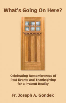 What's Going on Here?: Celebrating Remembrances of Past Events and Thanksgiving for a Present Reality (Paperback)