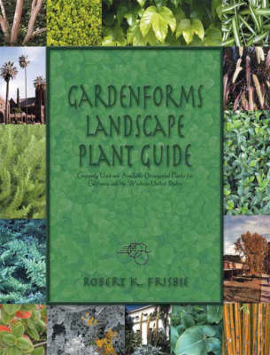 Gardenforms Landscape Plant Guide: Commonly Used and Available Ornamental Plants for California and the Western United States (Paperback)
