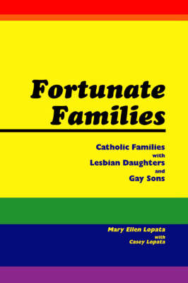Fortunate Families: Catholic Families with Lesbian Daughters and Gay Sons (Paperback)