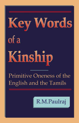 Key Words of a Kinship: Primitive Oneness of the English and the Tamils (Paperback)