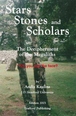 Stars, Stones and Scholars: The Decipherment of the Megaliths as an Ancient Survey of the Earth by Astronomy (Paperback)