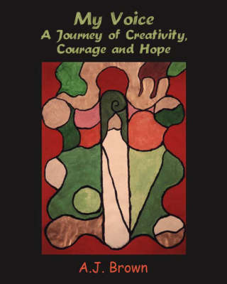 My Voice: A Journey of Creativity, Courage and Hope (Paperback)