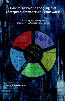 How to Survive in the Jungle of Enterprise Architecture Framework: Creating or Choosing an Enterprise Architecture Framework (Paperback)