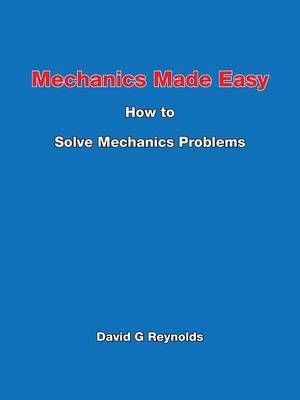 Mechanics Made Easy: How to Solve Mechanics Problems (Paperback)