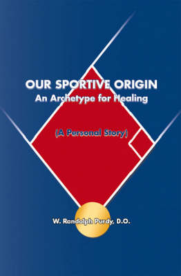 Our Sportive Origin: An Archetype for Healing - A Personal Story (Paperback)