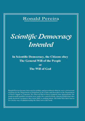 Scientific Democracy Invented: The Citizens Obey the General Will of the People or the Will of God (Paperback)