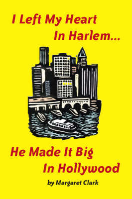 I Left My Heart in Harlem...: He Made it Big in Hollywood (Paperback)