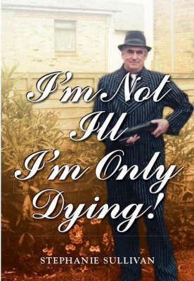 I'm Not Ill - I'm Only Dying! (Paperback)