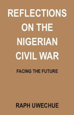 Reflections on the Nigerian Civil War: Facing the Future (Paperback)