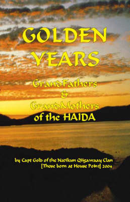 Golden Years: Grandmothers and Grandfathers of the HAIDA (Spiral bound)