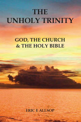 The Unholy Trinity: God, the Church and the Holy Bible (Paperback)
