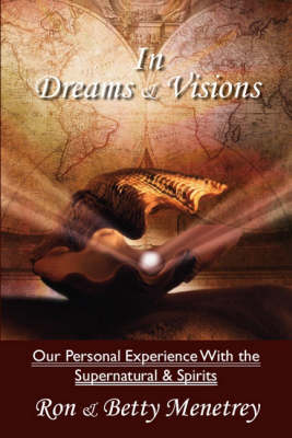 In Dreams and Visions: Our Personal Experience with the Supernatural and Spirits (Paperback)
