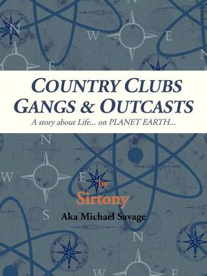 Country Clubs Gangs & Outcasts: A Story About Life... on PLANET EARTH... (Paperback)