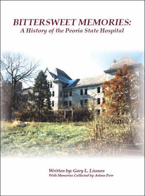 Bittersweet Memories: A History of the Peoria State Hospital (Paperback)