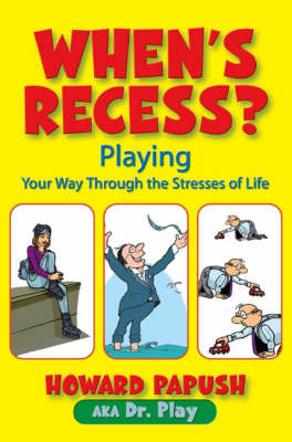 When's Recess?: Playing Your Way Through the Stresses of Life (Paperback)