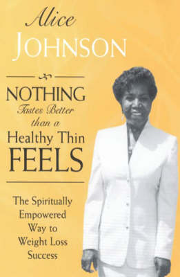 Nothing Tastes Better Than a Healthy Thin Feels: The Spiritually Empowered Way to Weight Loss Success (Paperback)