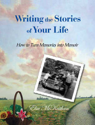 Writing the Stories of Your Life: How to Turn Memories into Memoir (Paperback)