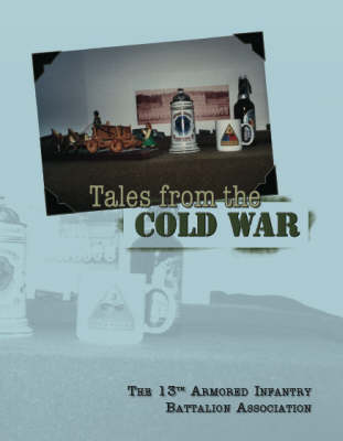 Tales from the Cold War, 13th Armored Infantry Battalion on Freedom's Frontier (Paperback)