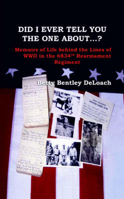 Did I Tell You the One About...? Memoirs of Life Behind the Lines of WWII the 6834th Rearmament Regiment (Paperback)