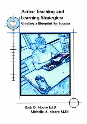 Active Teaching and Learning Strategies: Creating a Blueprint for Success (Paperback)