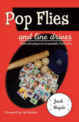 Pop Flies and Line Drives: Visits with Players from Baseball's Golden Era (Paperback)