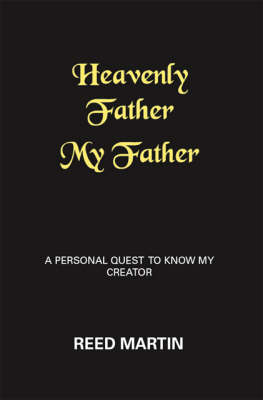 Heavenly Father My Father: A Personal Quest to Know My Creator (Paperback)