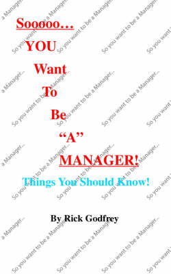 Sooooo...You Want To Be a Manager! Things You Should Know! (Paperback)