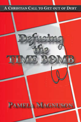 Defusing the Time Bomb: A Christian Call to Get Out of Debt (Paperback)